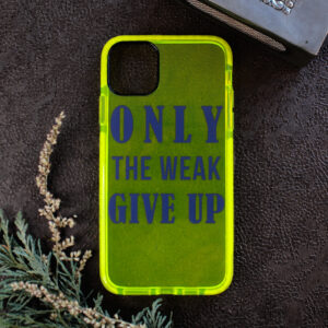 iphone 11 neon, ONLY THE WEAK GIVE UP